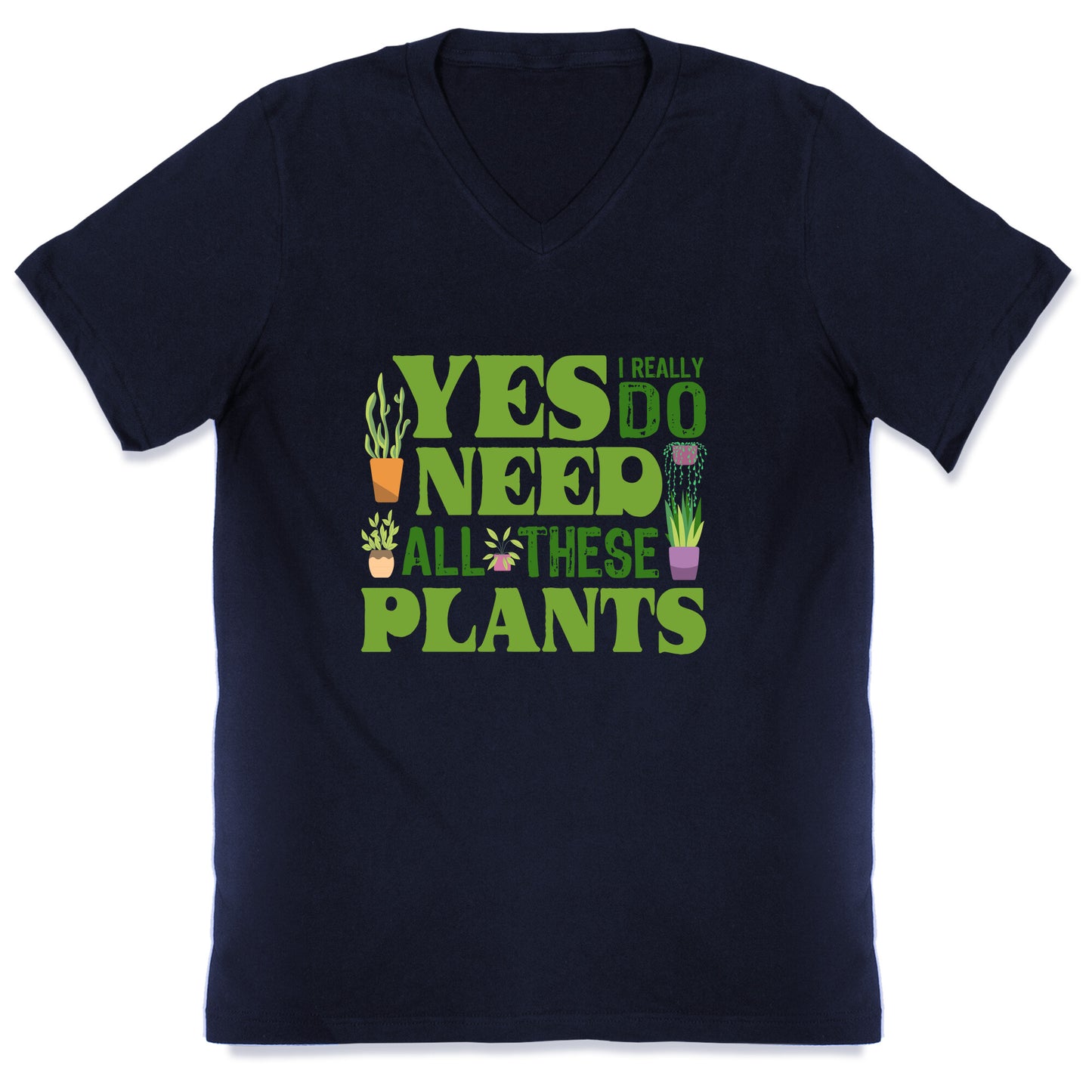 Yes I Really Do Need All These Plants V-Neck