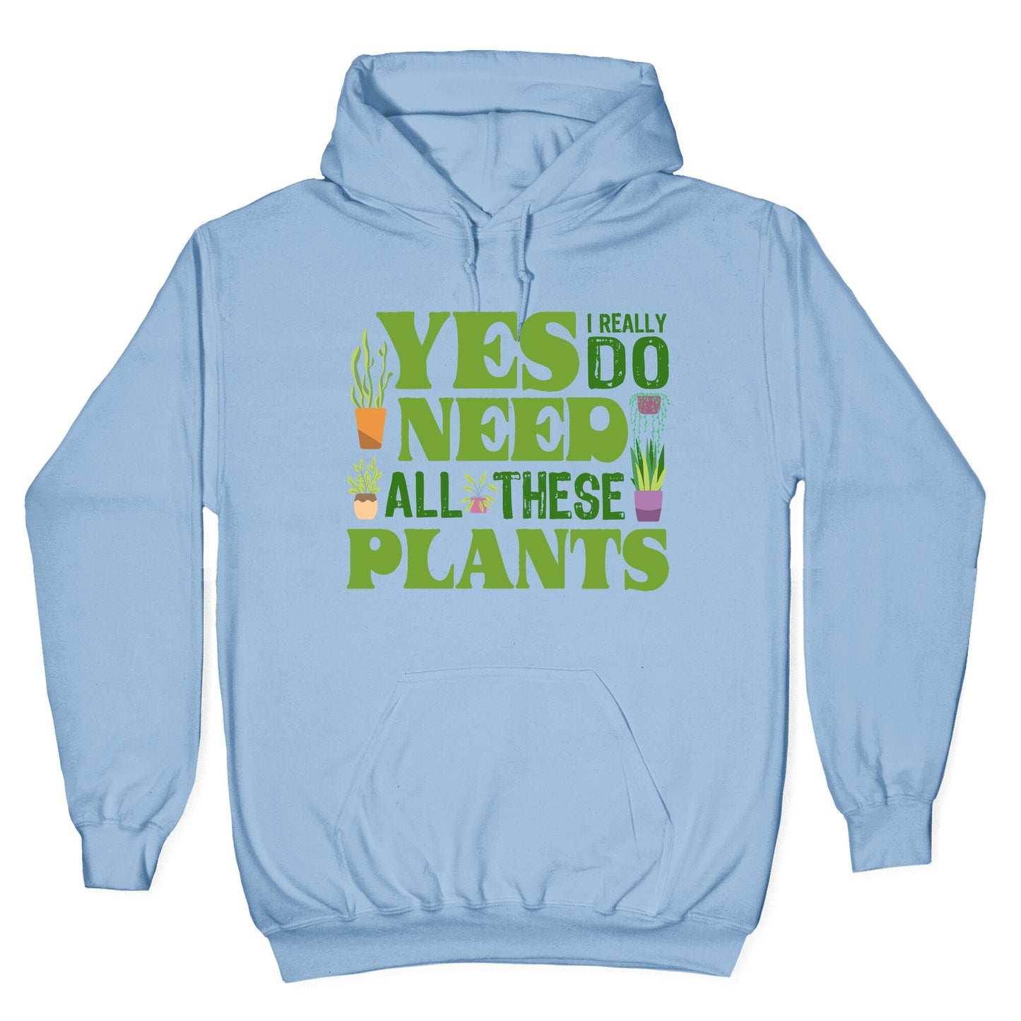 Yes I Really Do Need All These Plants Hoodie