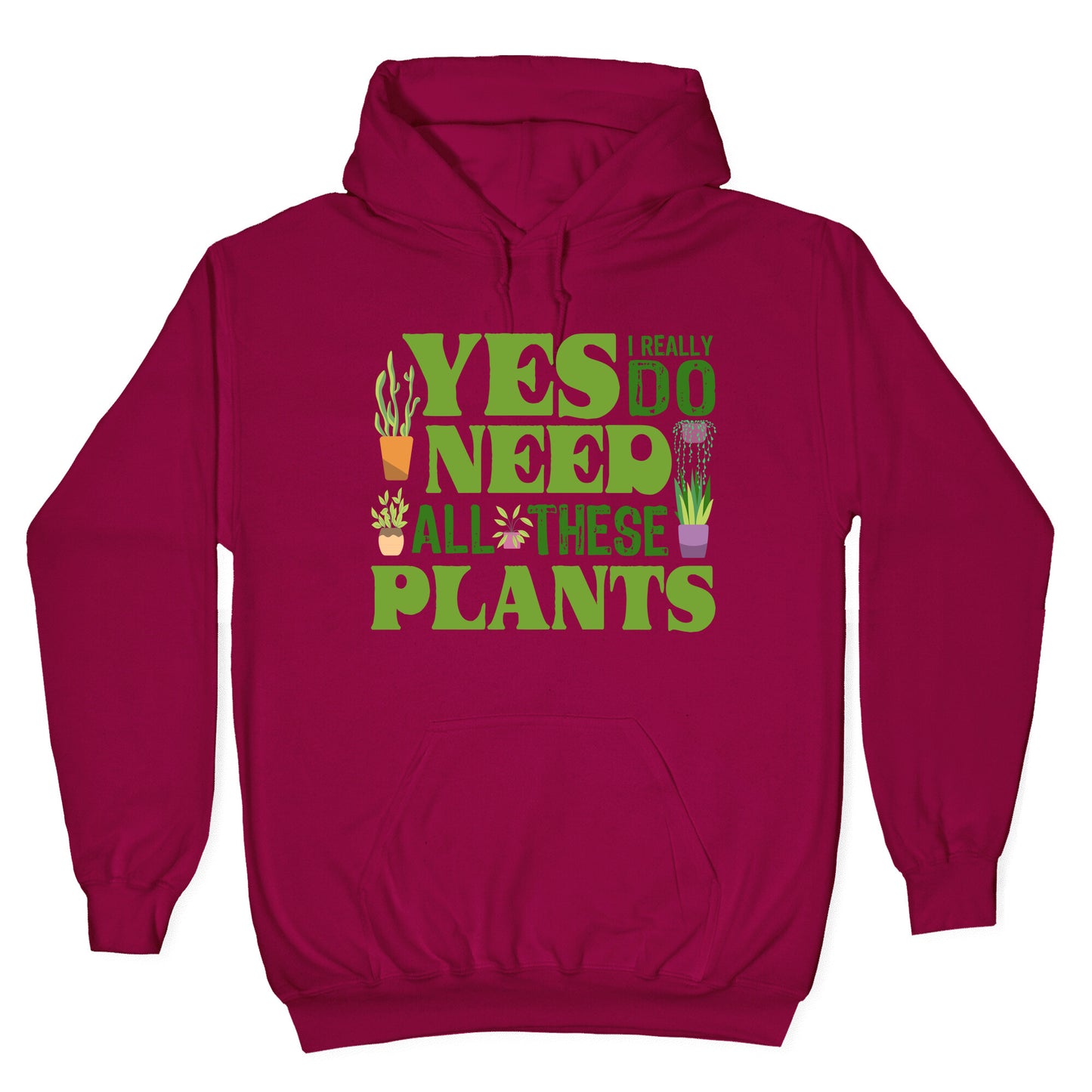 Yes I Really Do Need All These Plants Hoodie