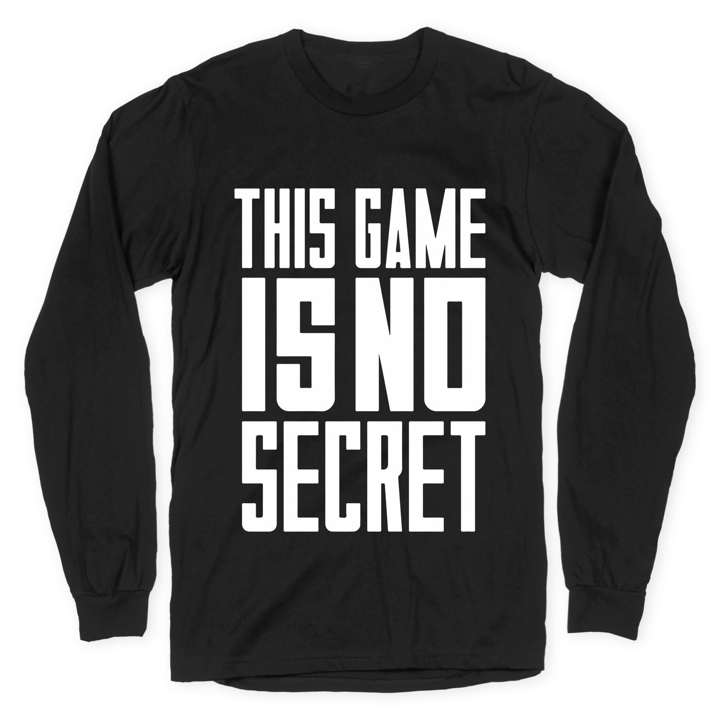 This Game Is No Secret Longsleeve Tee