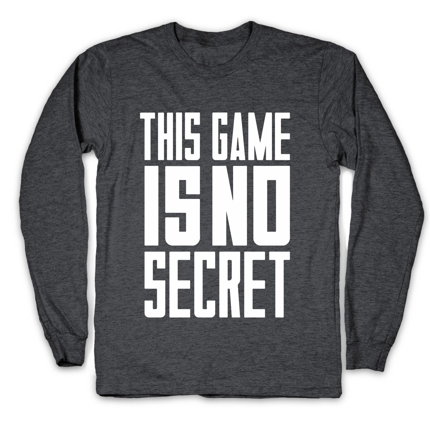 This Game Is No Secret Longsleeve Tee