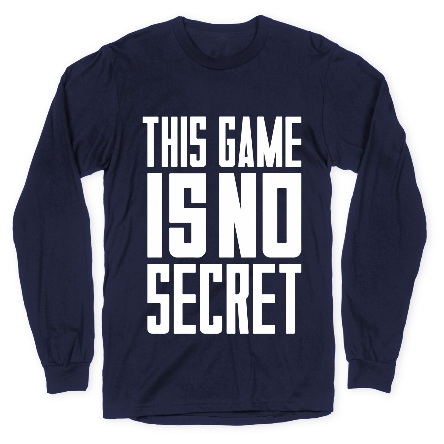 This Game Is No Secret Longsleeve Tee