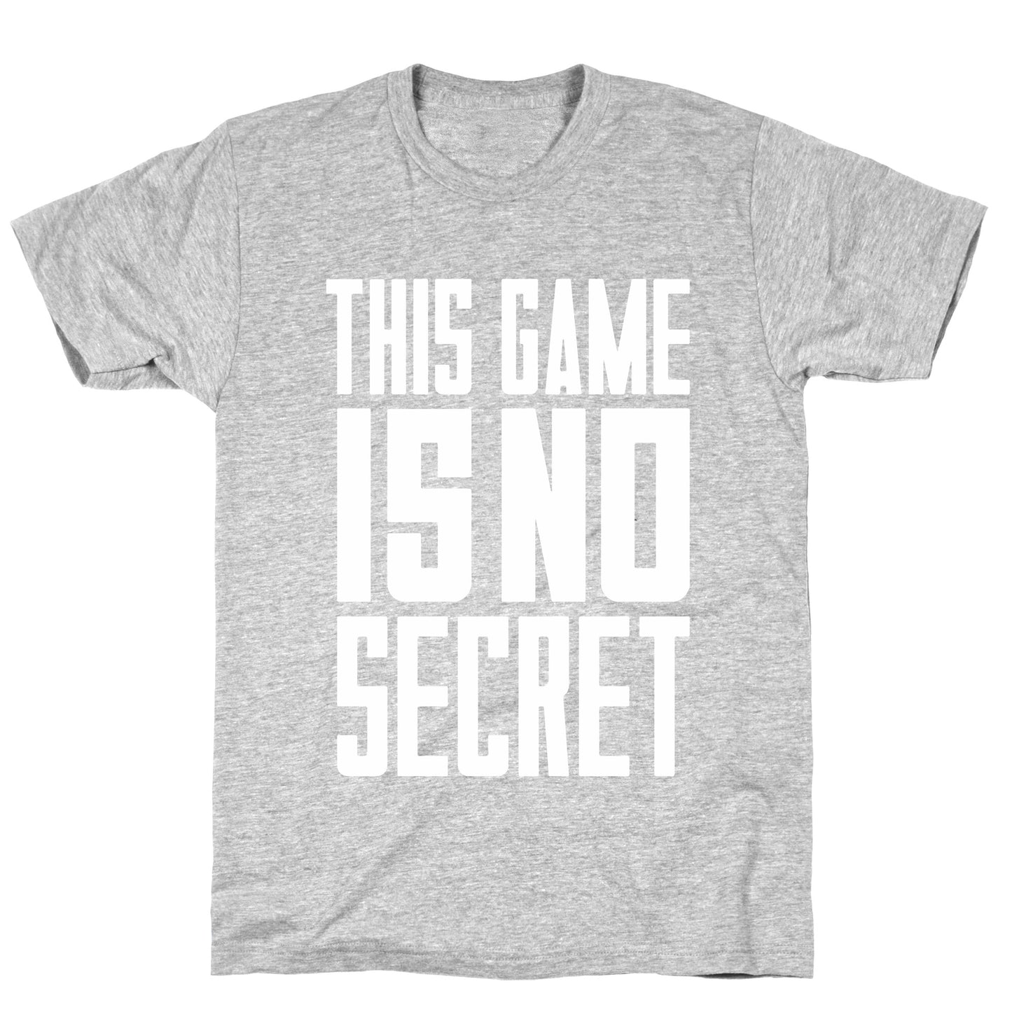 This Game Is No Secret T-Shirt