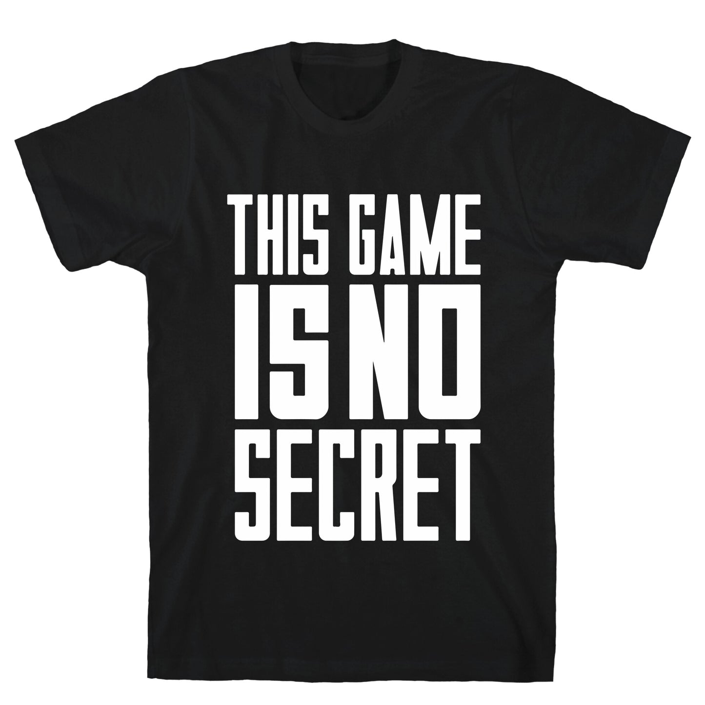 This Game Is No Secret T-Shirt