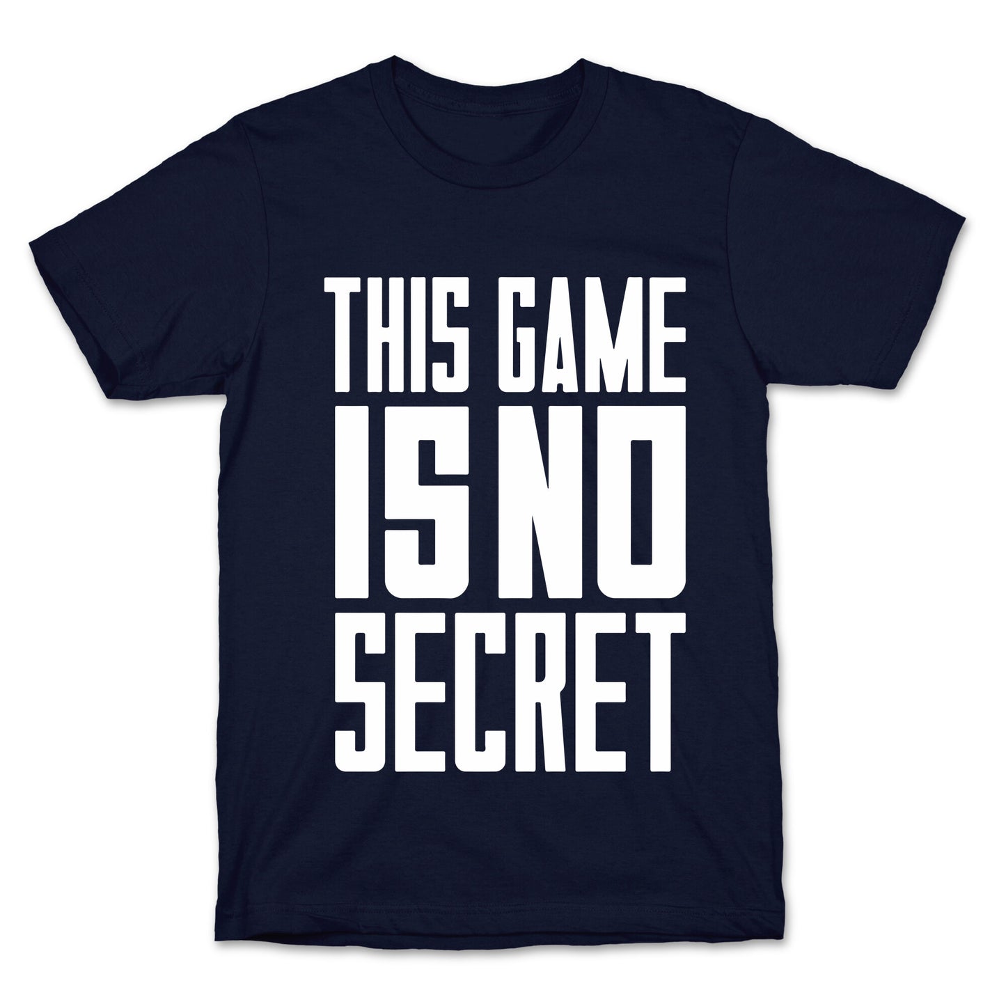 This Game Is No Secret T-Shirt