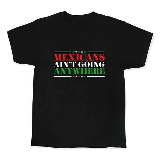 MAGA Mexicans Arent Going Anywhere Kids Tee