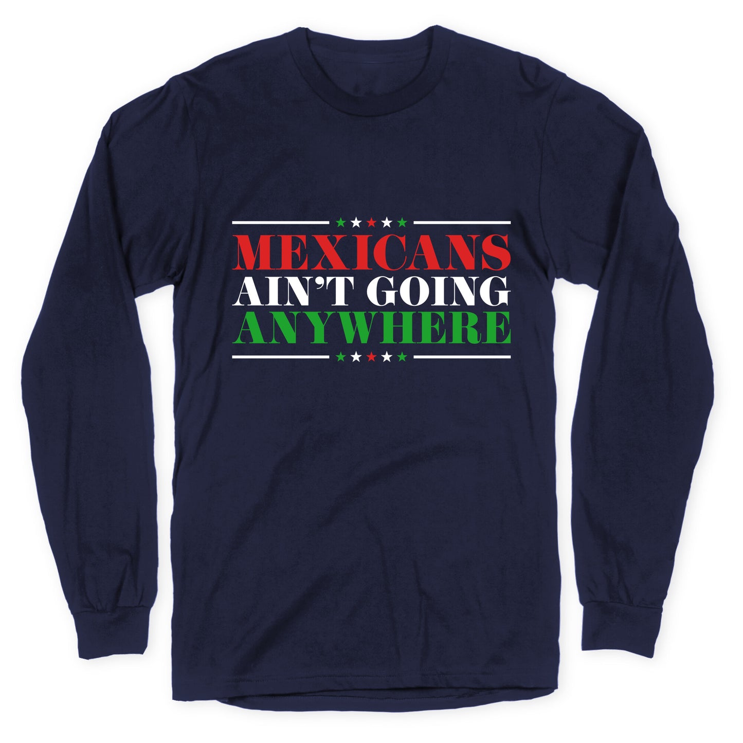 MAGA Mexicans Arent Going Anywhere Longsleeve Tee
