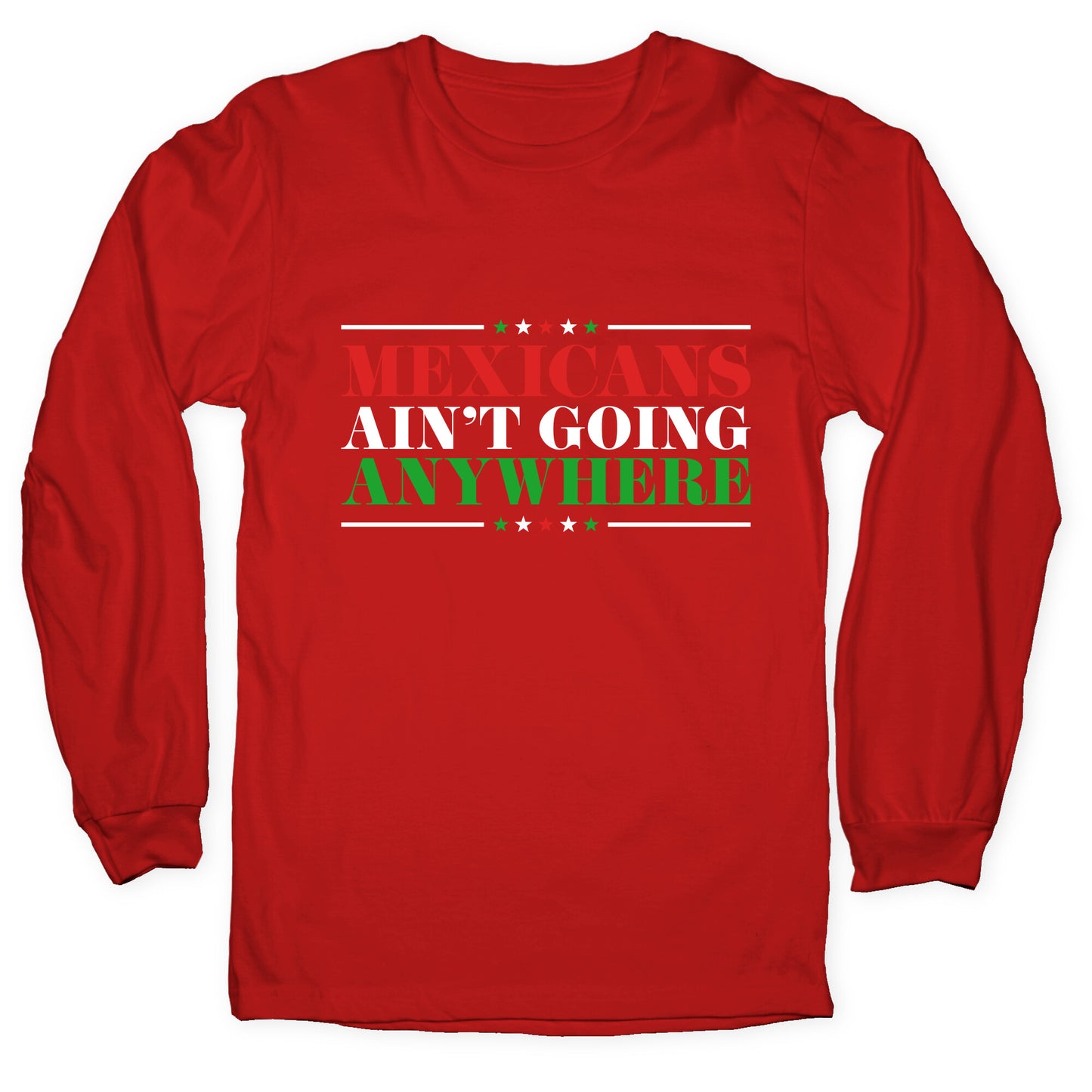 MAGA Mexicans Arent Going Anywhere Longsleeve Tee