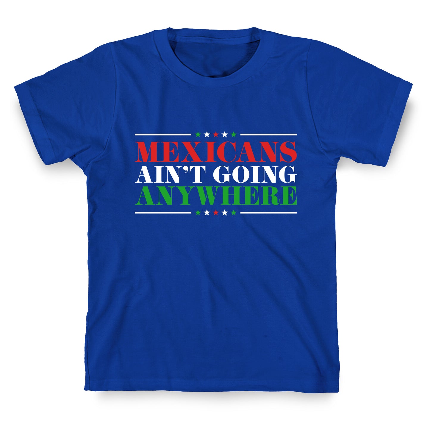 MAGA Mexicans Arent Going Anywhere T-Shirt