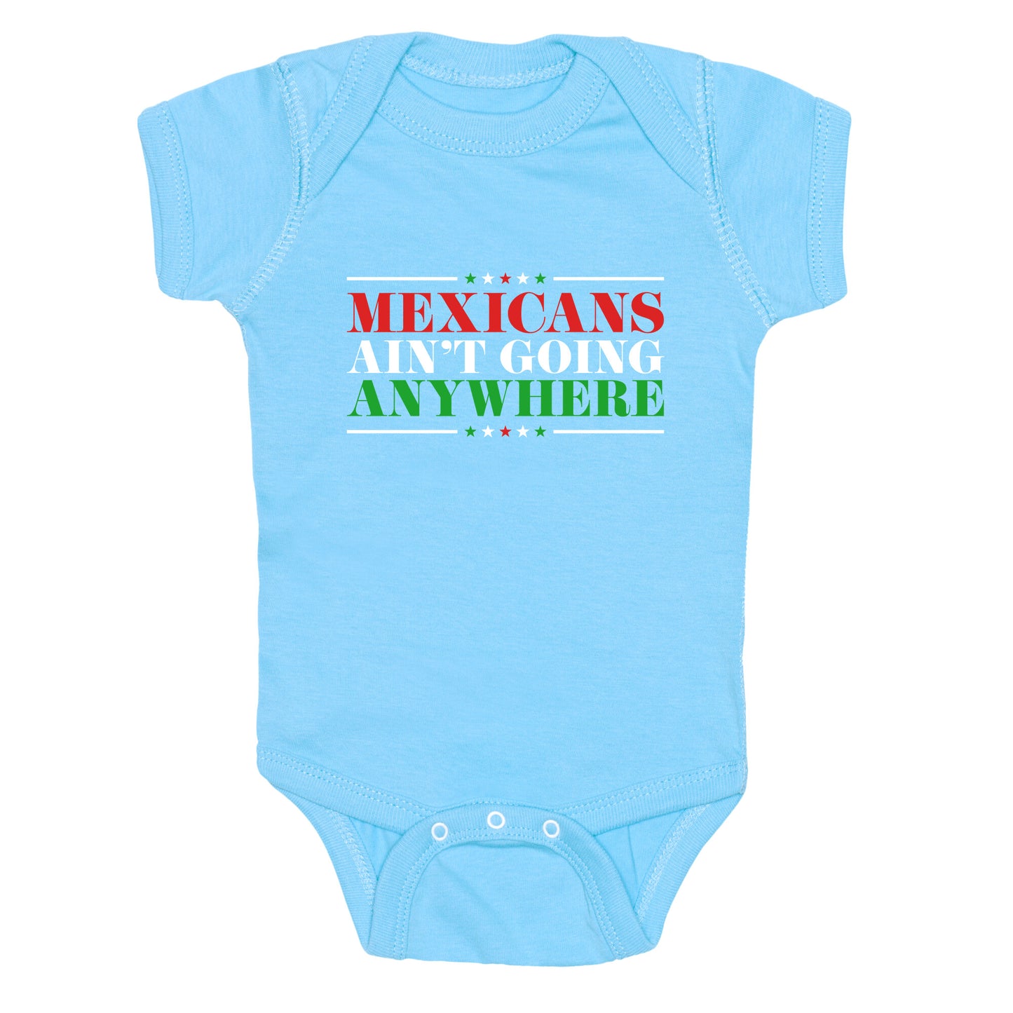 MAGA Mexicans Arent Going Anywhere Baby One-Piece
