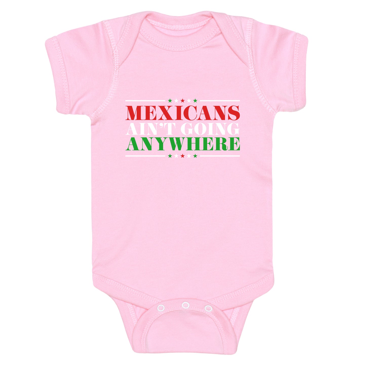 MAGA Mexicans Arent Going Anywhere Baby One-Piece