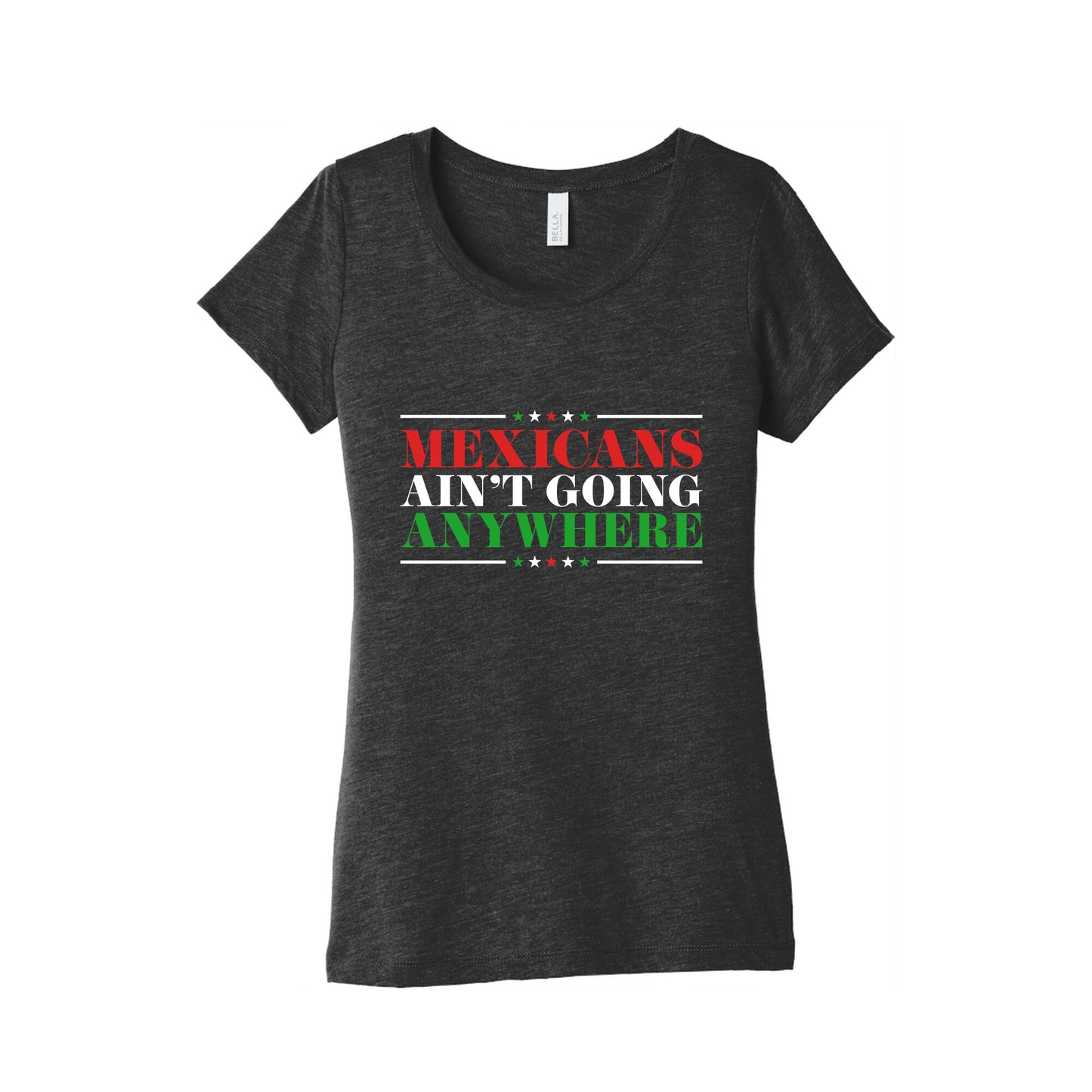 MAGA Mexicans Arent Going Anywhere Womens Triblend Tee