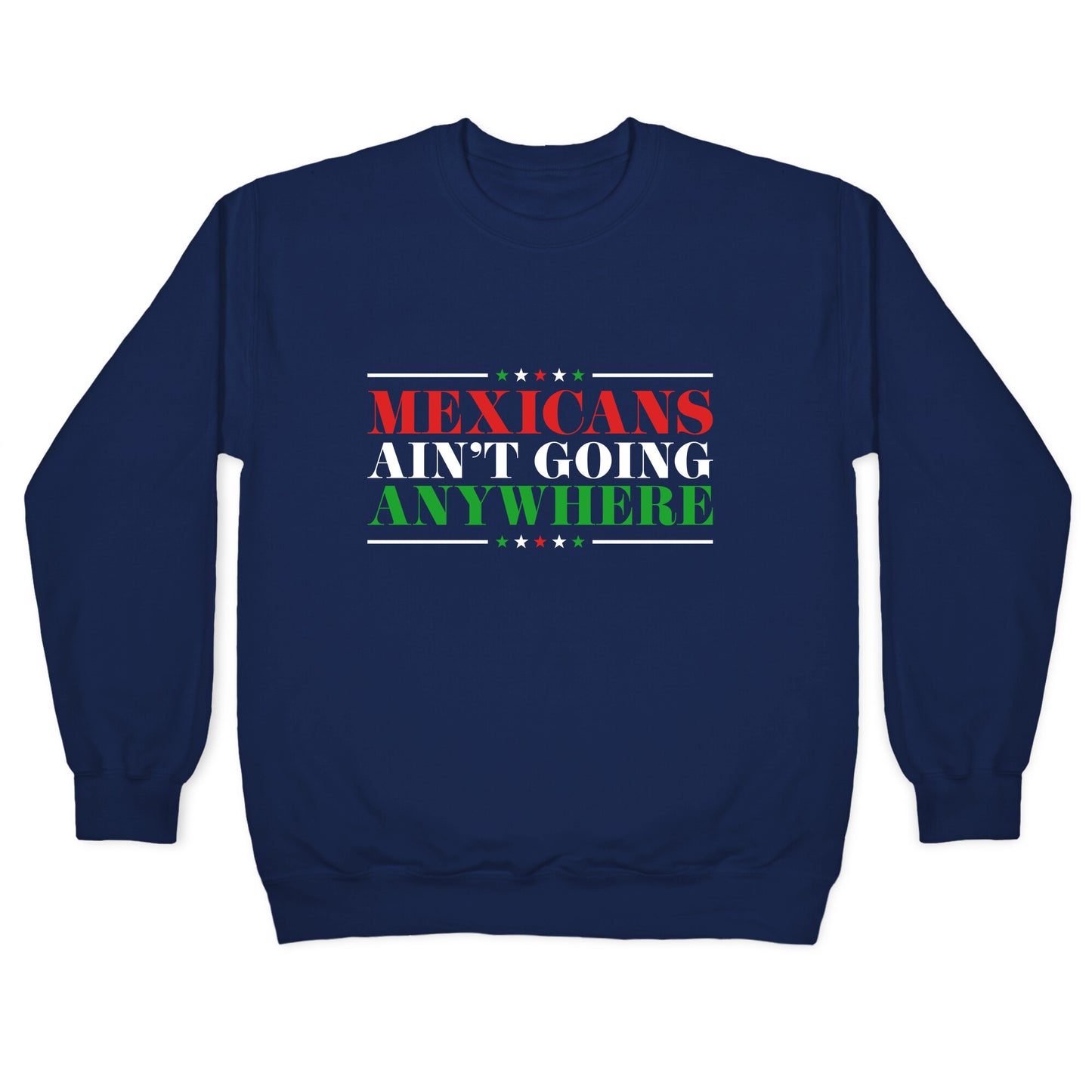 MAGA Mexicans Arent Going Anywhere Crewneck Sweatshirt