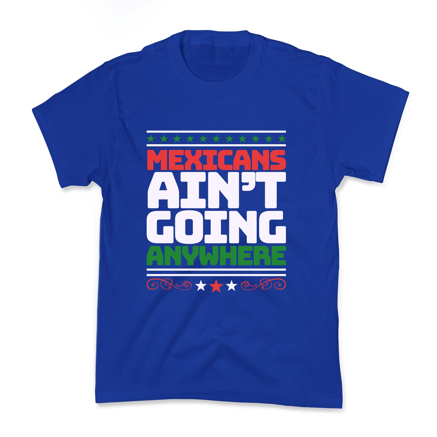 Mexicans Arent Going Anywhere MAGA Kids Tee