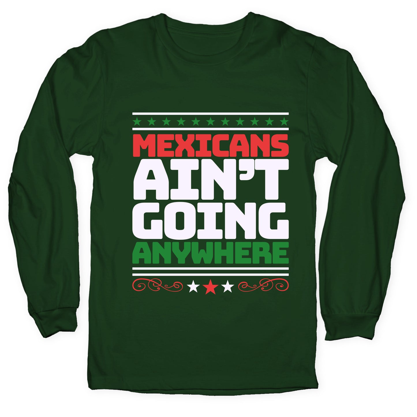 Mexicans Arent Going Anywhere MAGA Longsleeve Tee