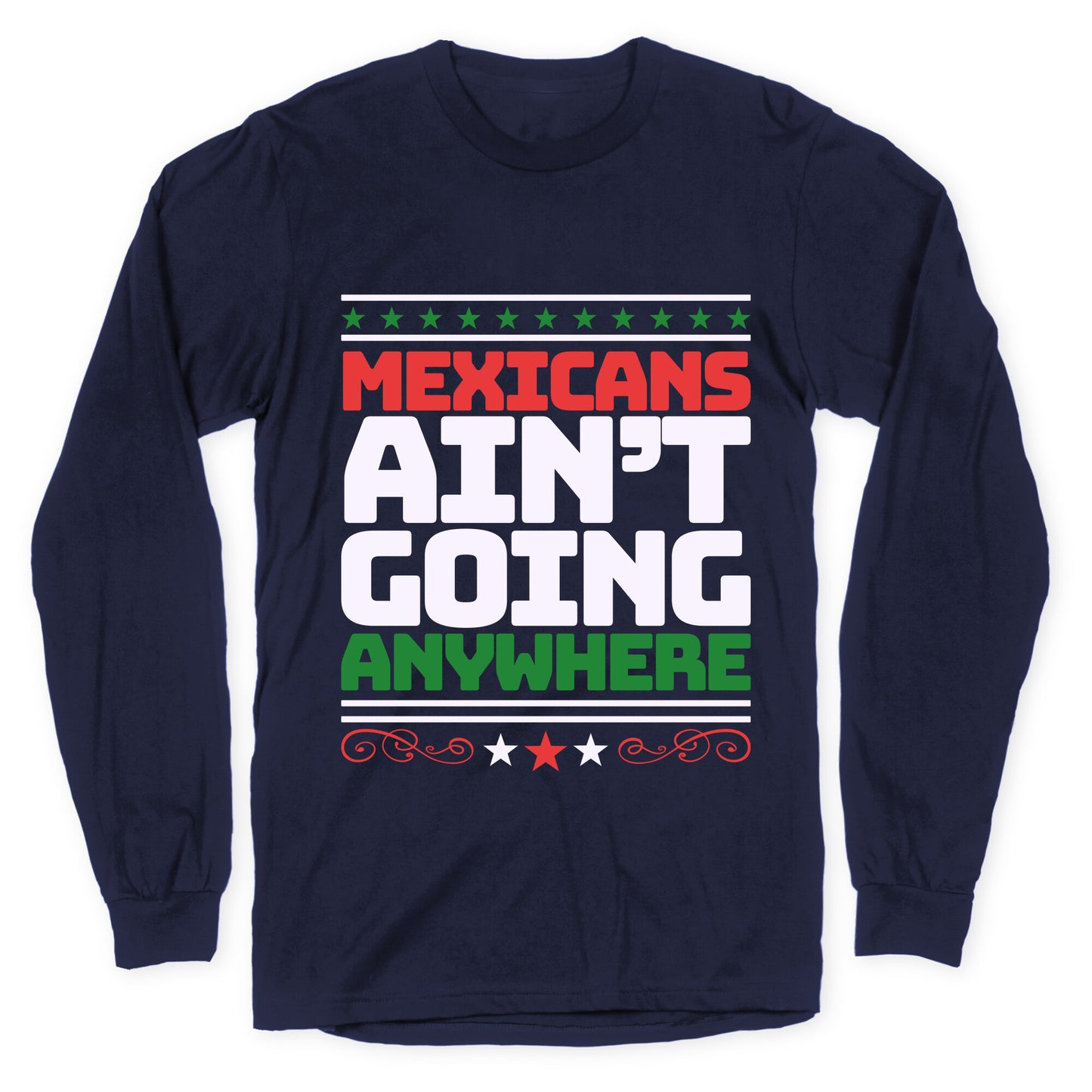 Mexicans Arent Going Anywhere MAGA Longsleeve Tee