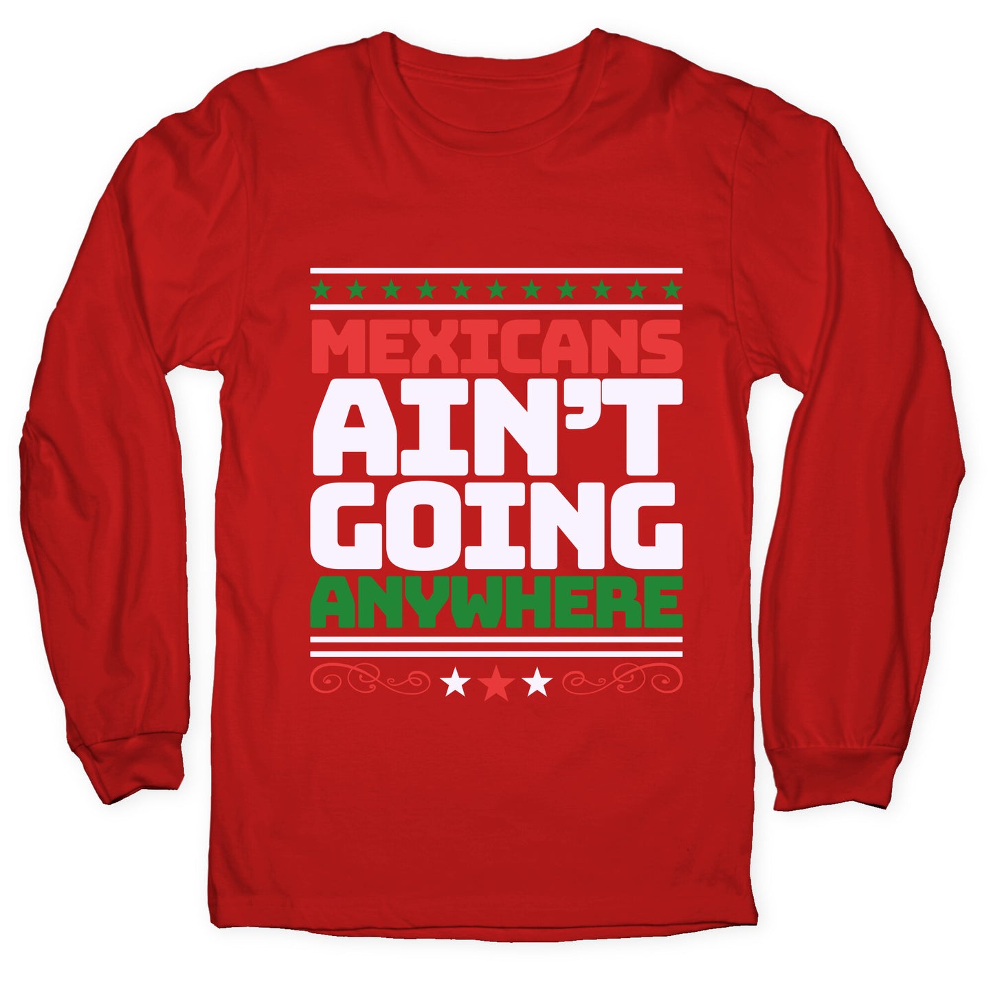 Mexicans Arent Going Anywhere MAGA Longsleeve Tee