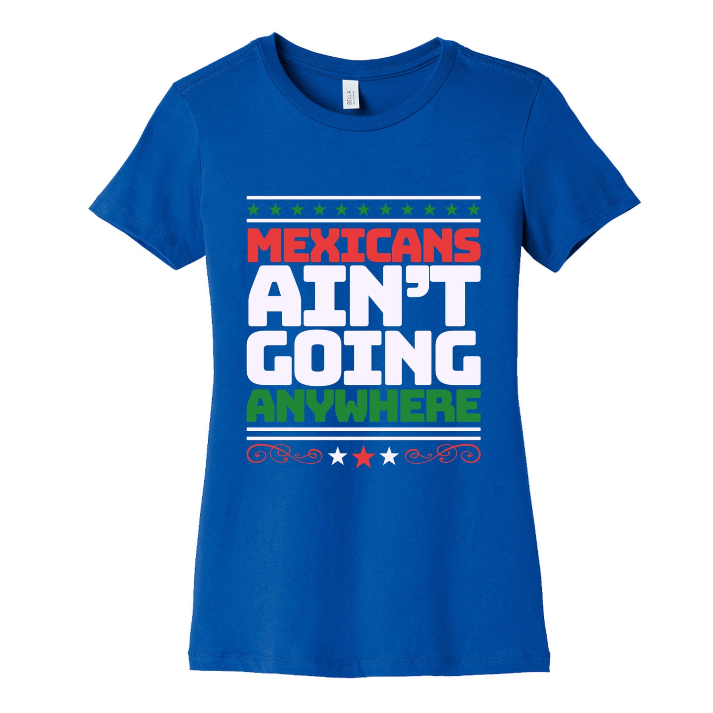 Mexicans Arent Going Anywhere MAGA Womens Cotton Tee