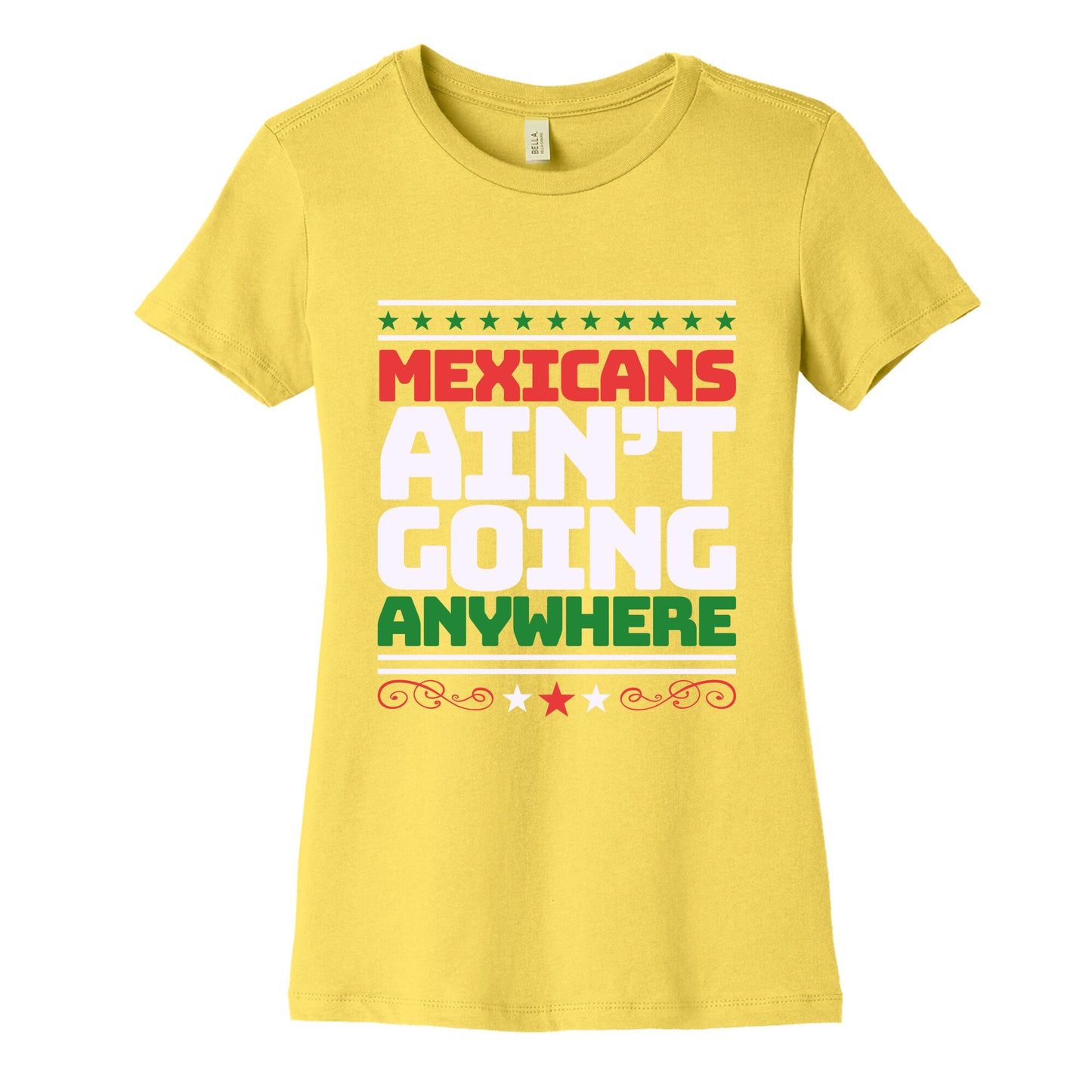 Mexicans Arent Going Anywhere MAGA Womens Cotton Tee