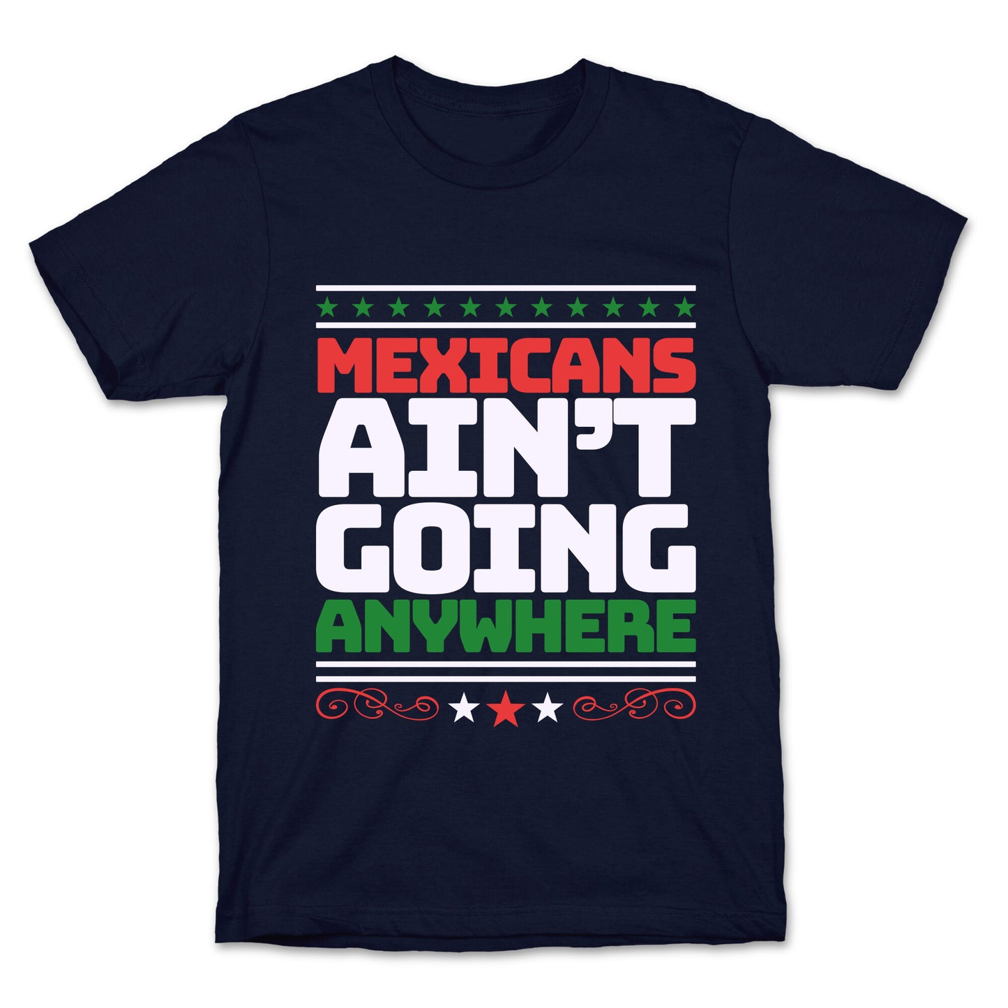 Mexicans Arent Going Anywhere MAGA T-Shirt