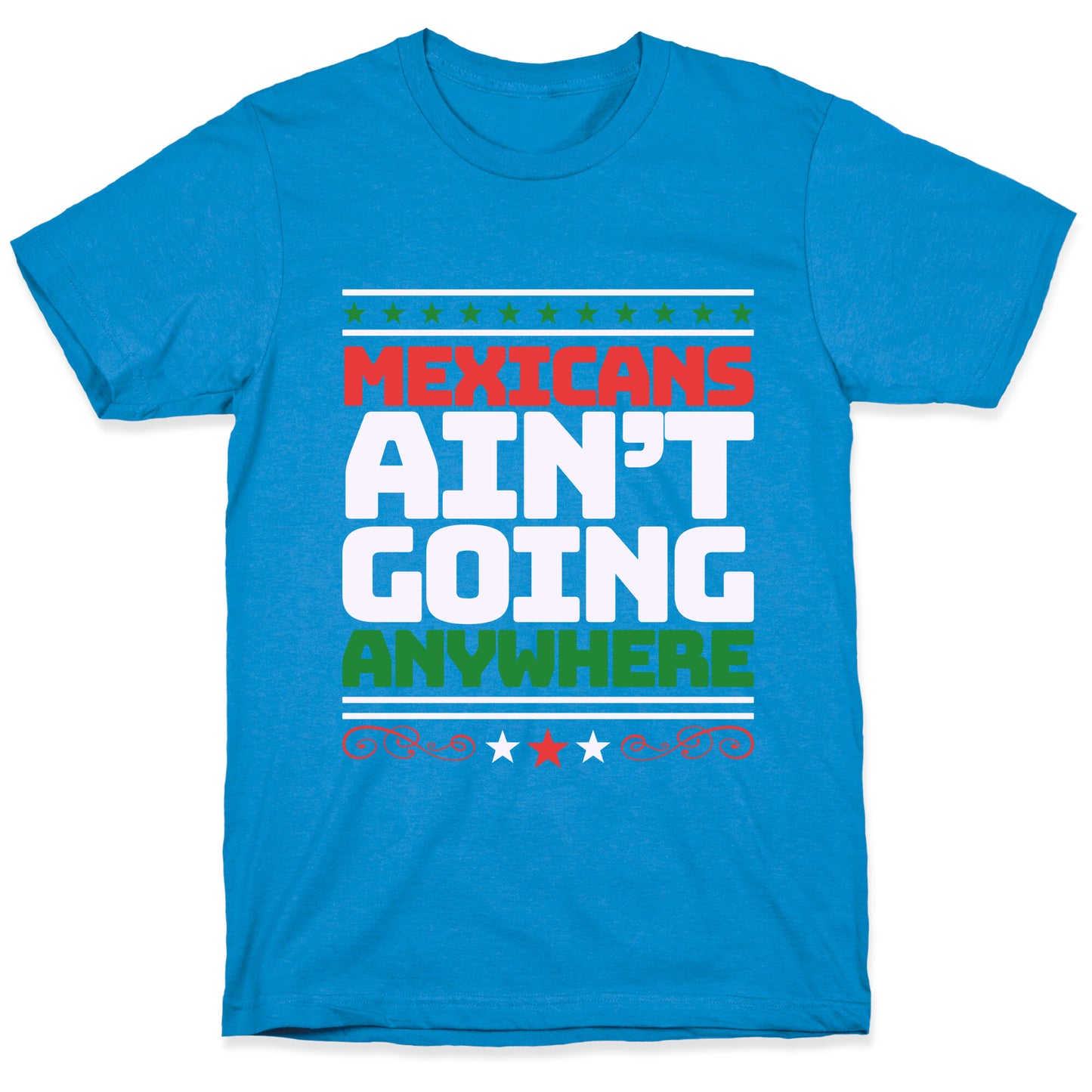 Mexicans Arent Going Anywhere MAGA T-Shirt