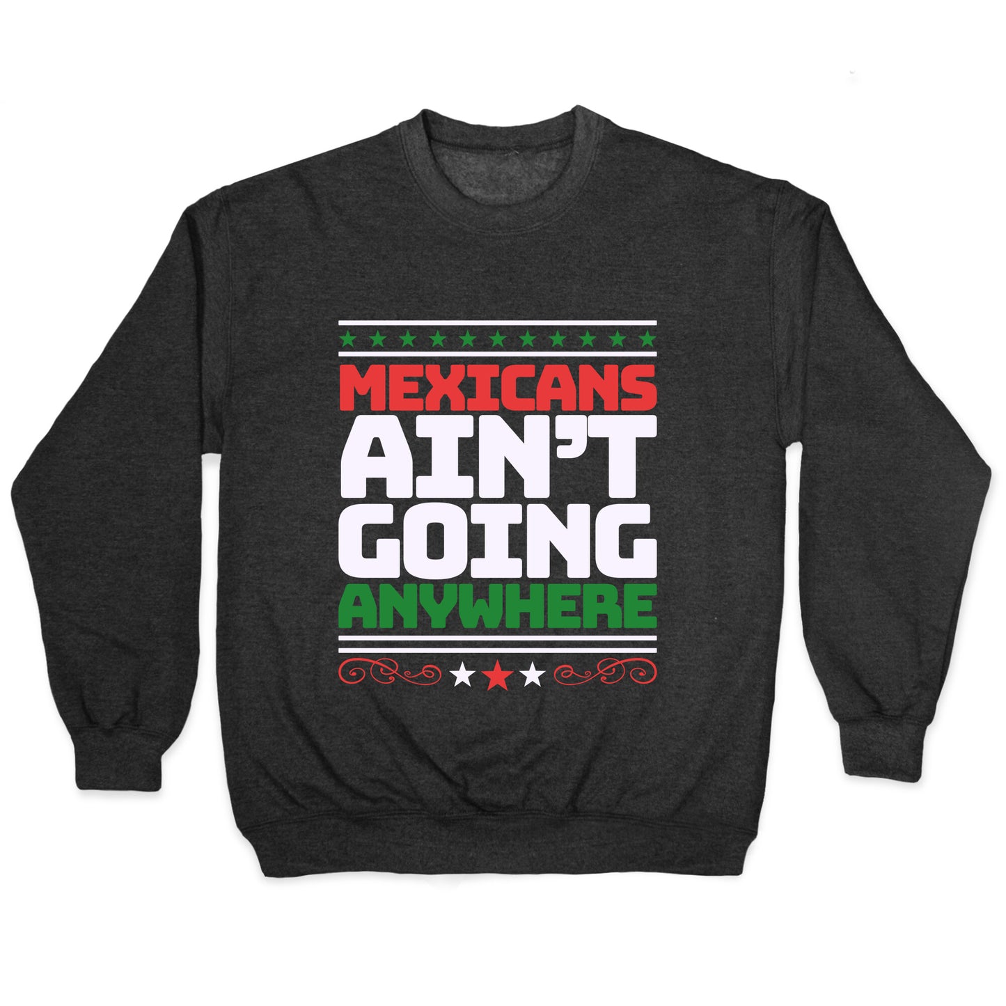 Mexicans Arent Going Anywhere MAGA Crewneck Sweatshirt