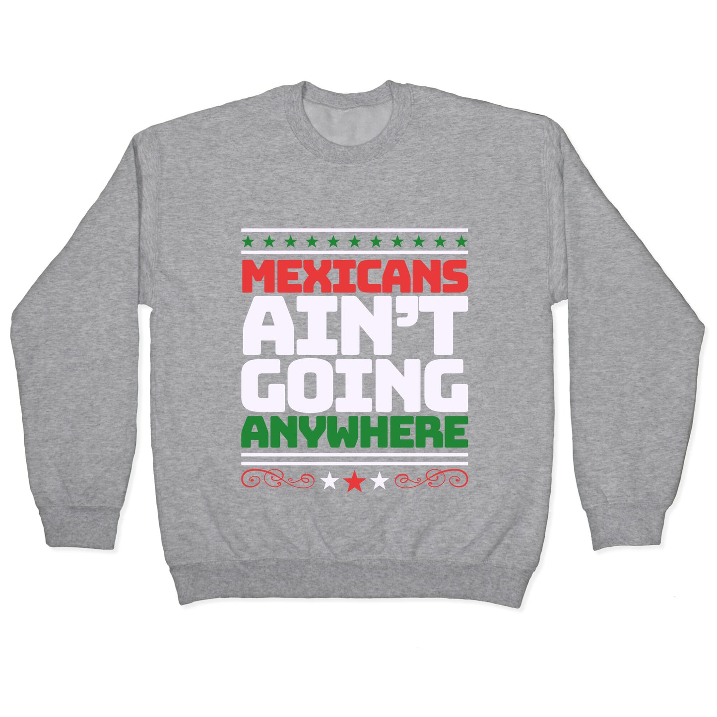 Mexicans Arent Going Anywhere MAGA Crewneck Sweatshirt