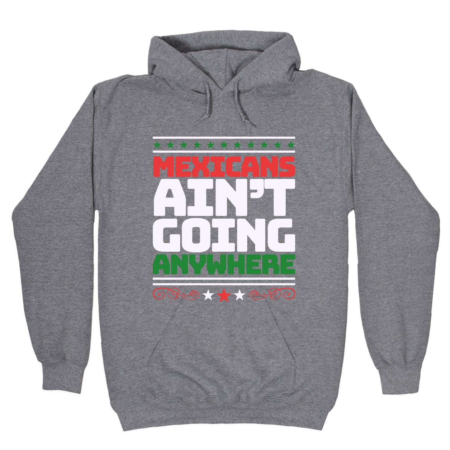 Mexicans Arent Going Anywhere MAGA Hoodie