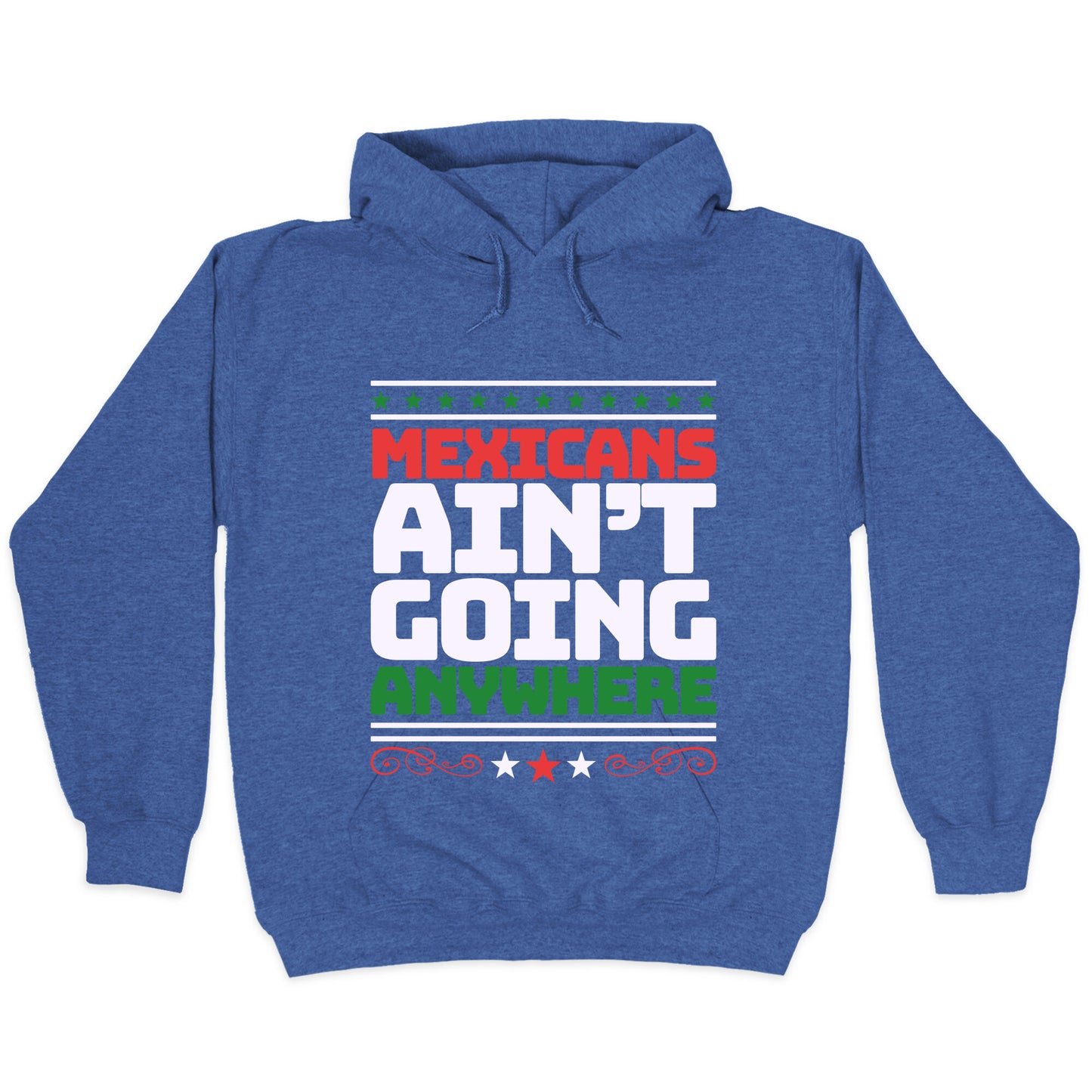 Mexicans Arent Going Anywhere MAGA Hoodie