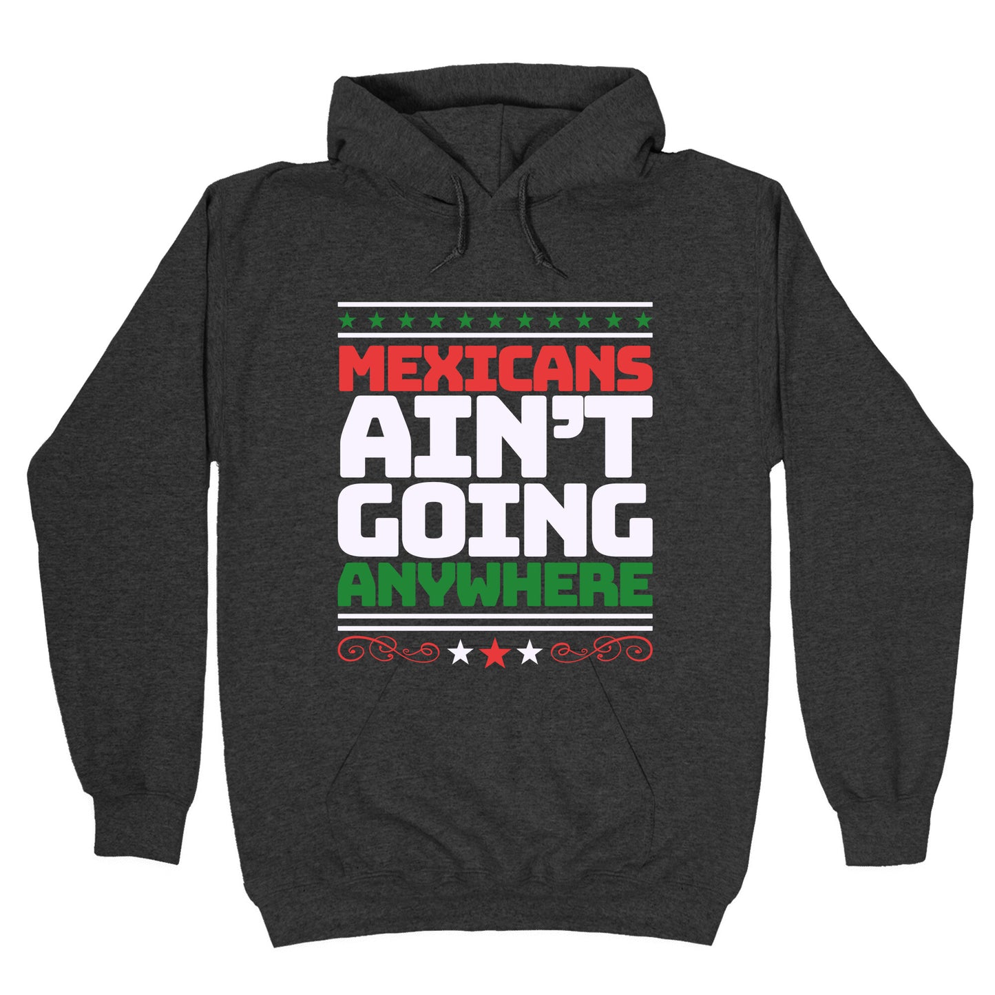 Mexicans Arent Going Anywhere MAGA Hoodie
