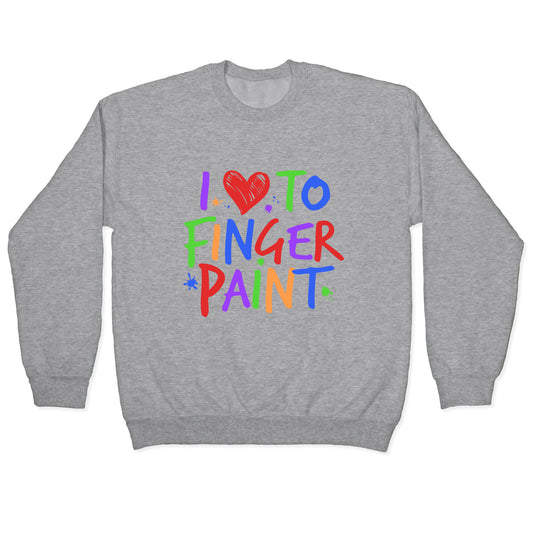 I Love To Finger Paint Couples 1 Crewneck Sweatshirt