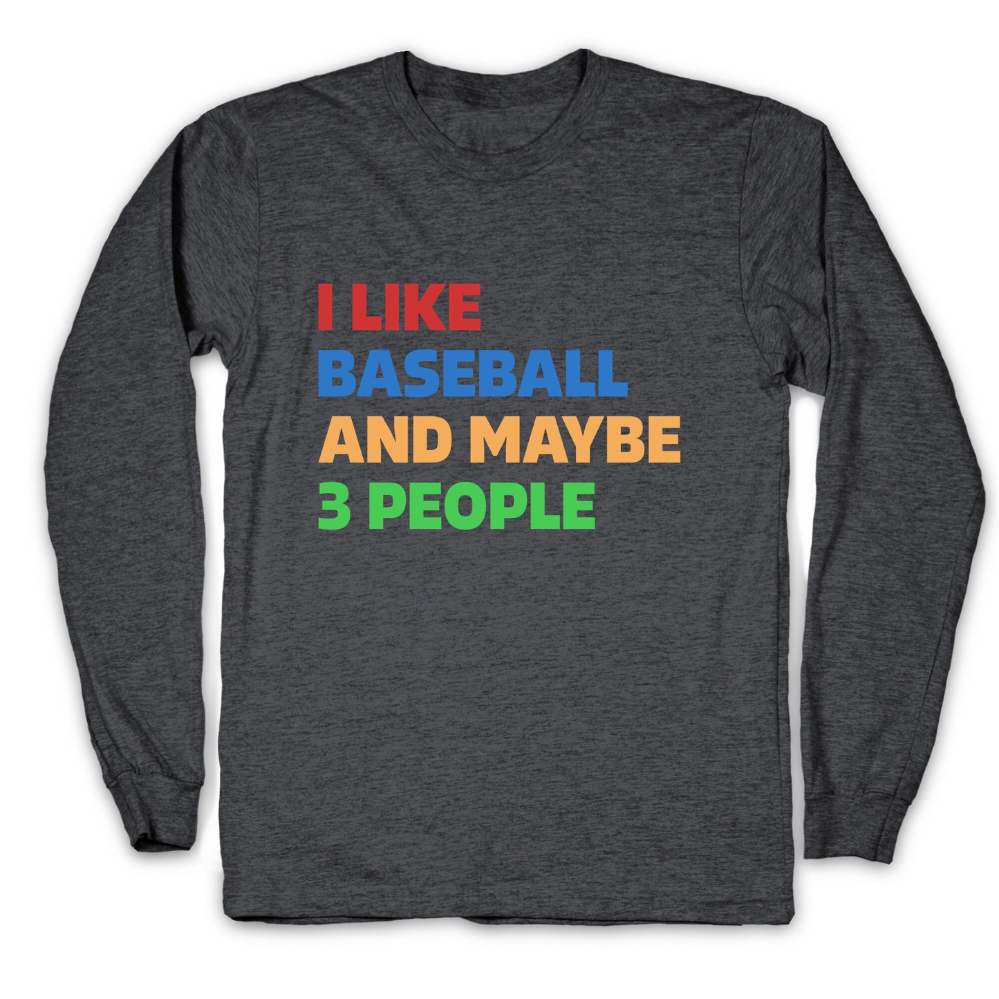 I Like Baseball and Maybe 3 People Longsleeve Tee