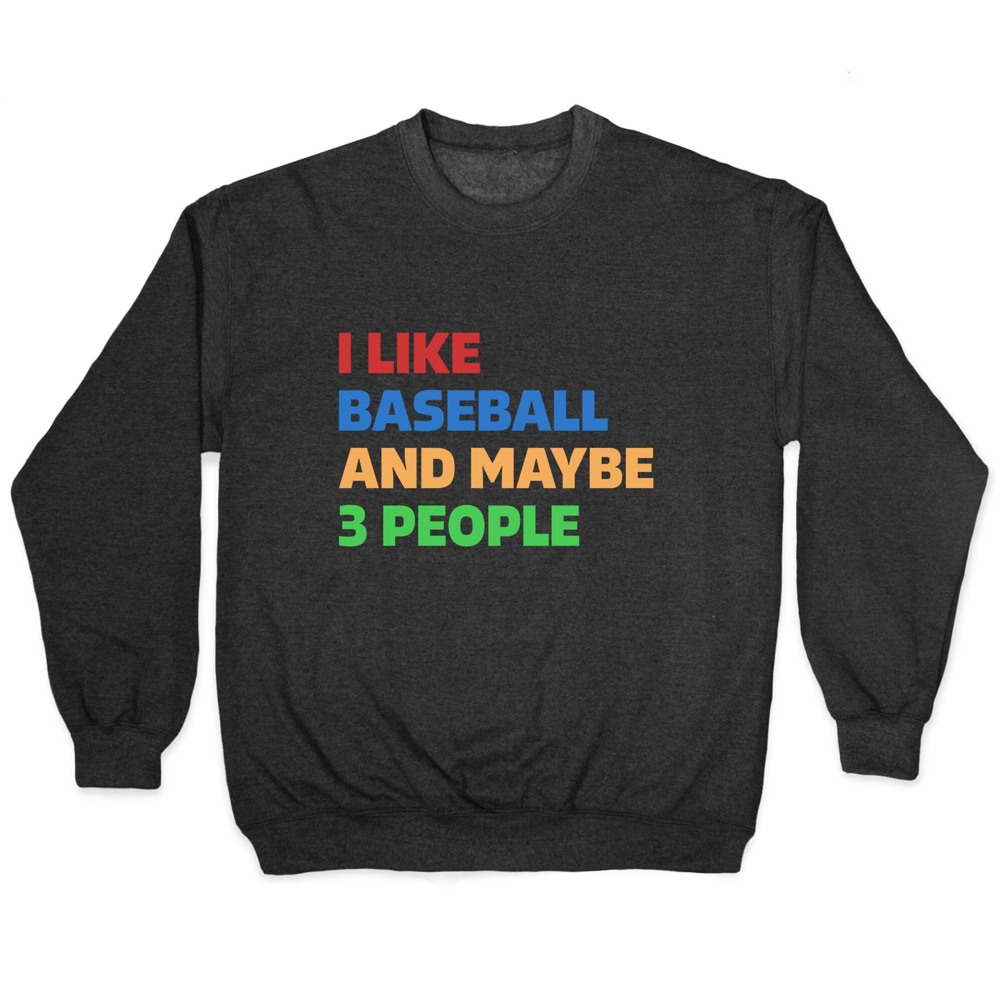I Like Baseball and Maybe 3 People Crewneck Sweatshirt