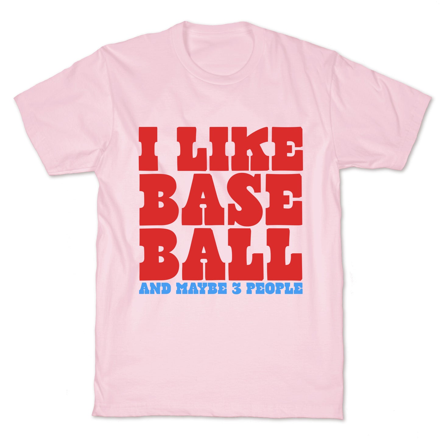 I Like Baseball Maybe 3 People T-Shirt