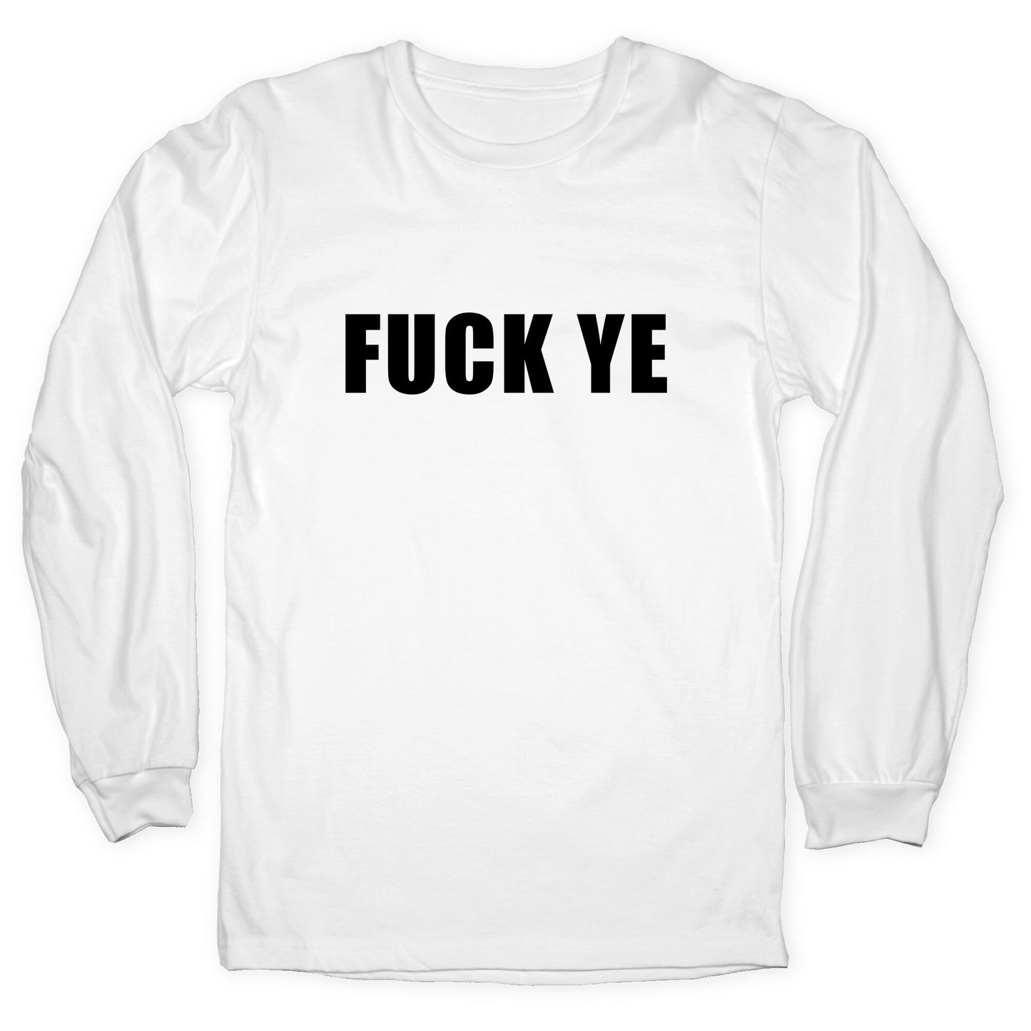 Fuck Ye Longsleeve Tee