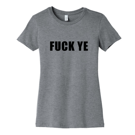 Fuck Ye Womens Cotton Tee