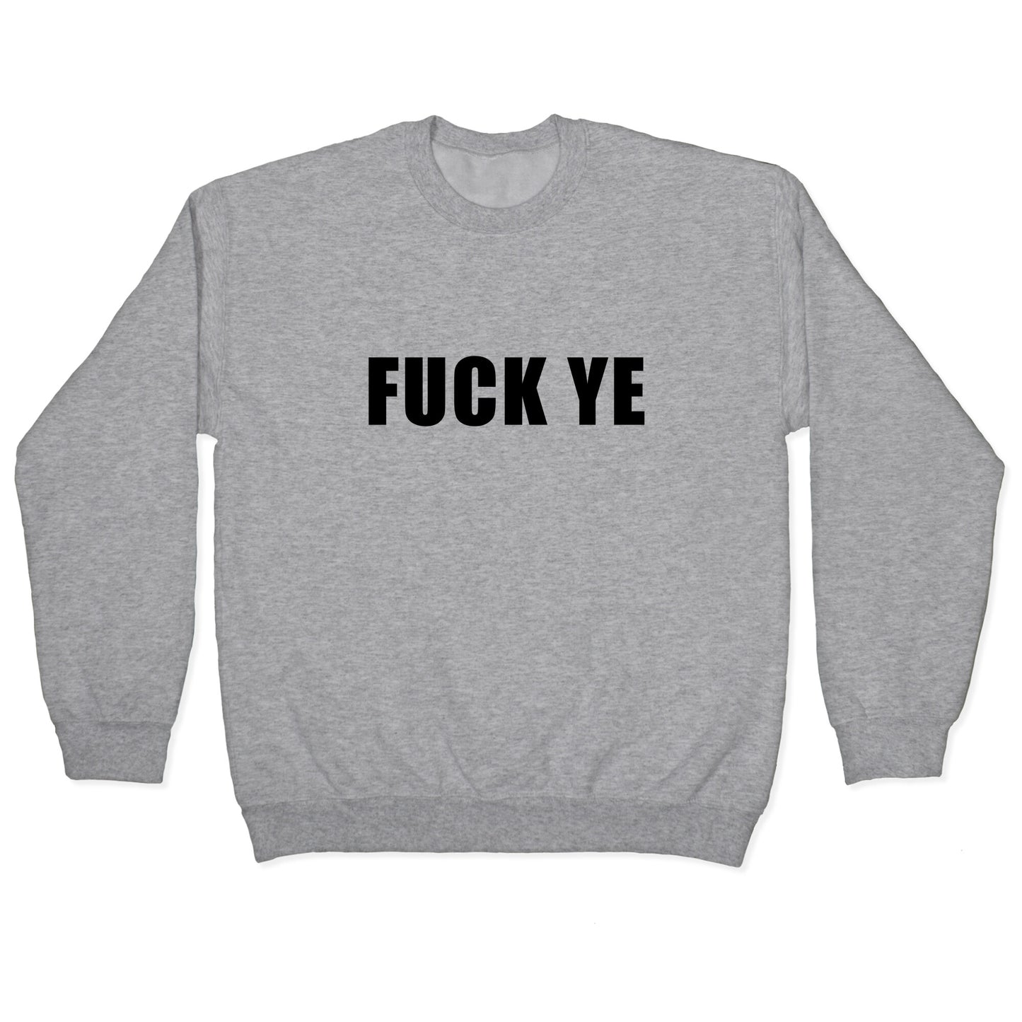 Fuck Ye Crewneck Sweatshirt