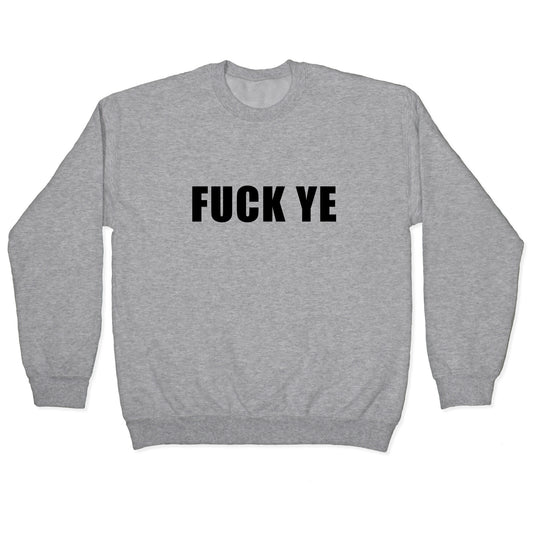 Fuck Ye Crewneck Sweatshirt