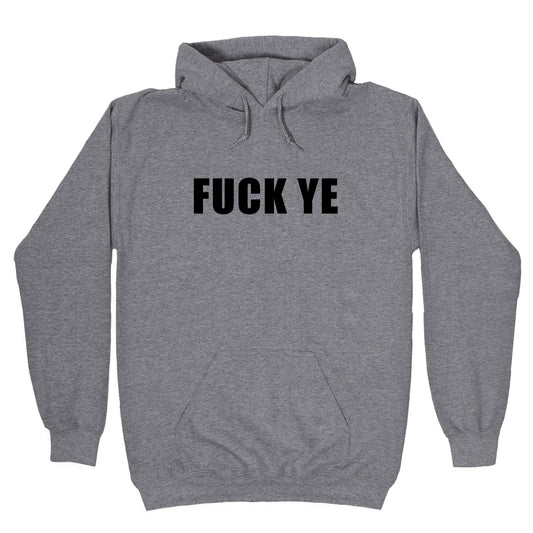 Fuck Ye Hoodie
