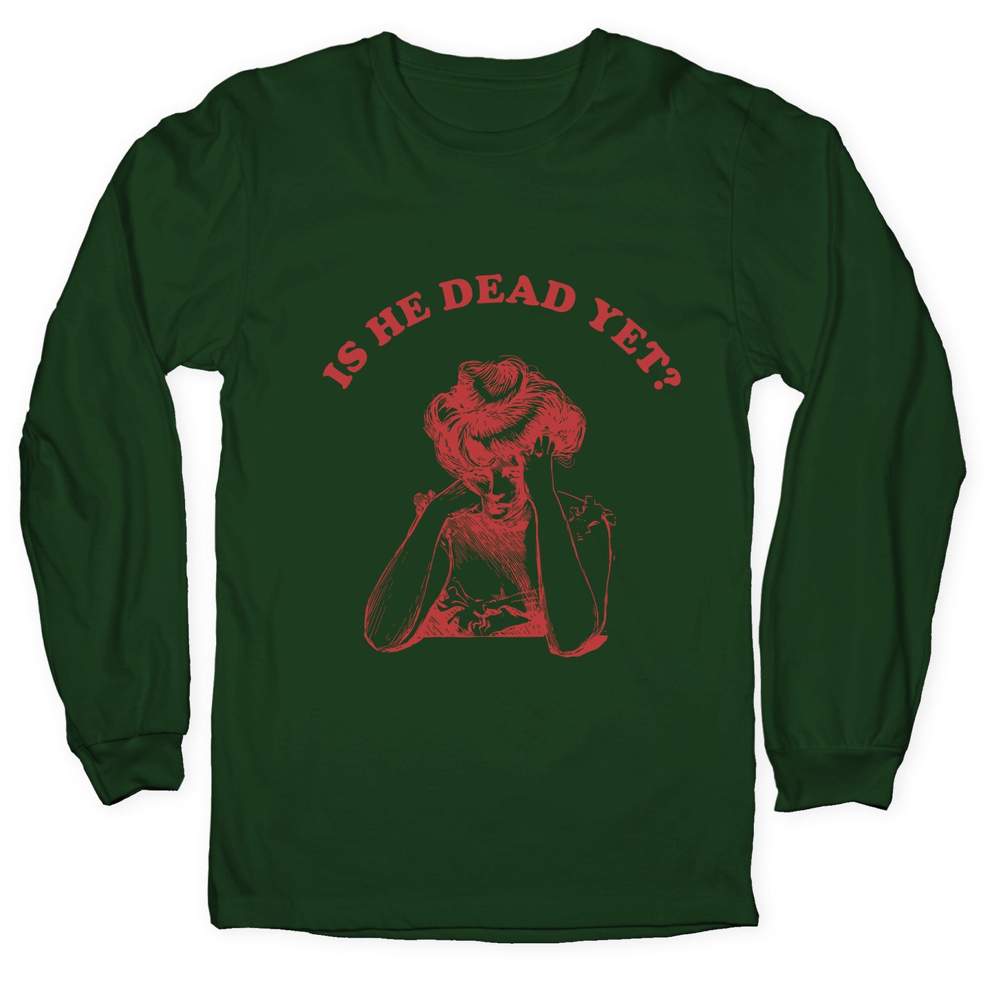 Is He Dead Yet Longsleeve Tee