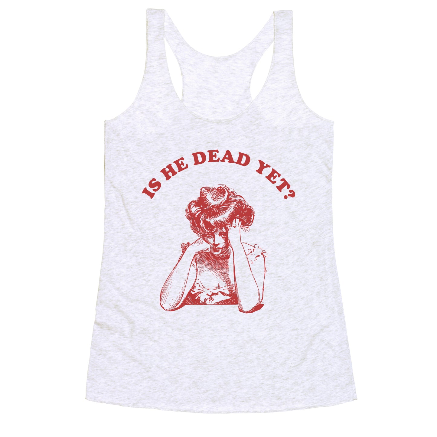 Is He Dead Yet Racerback Tank