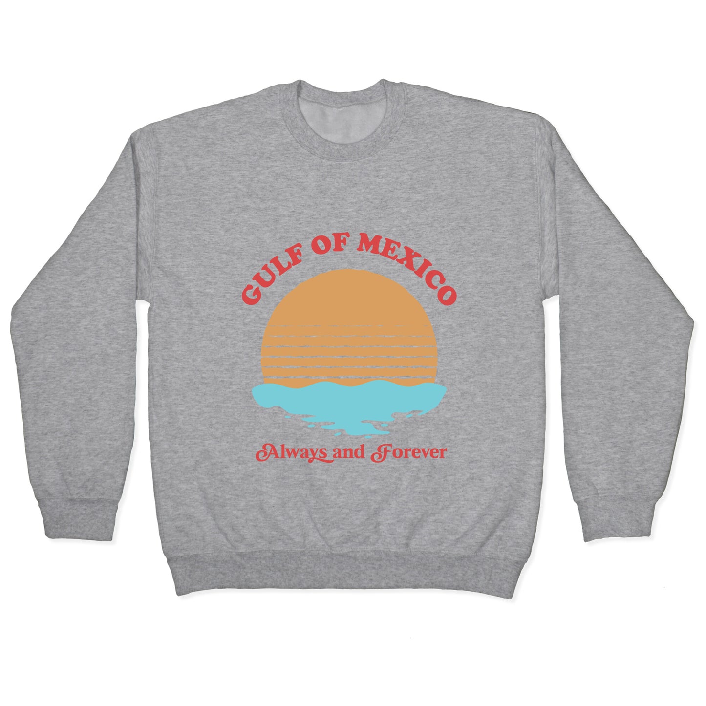 Gulf of Mexico Always Forever Crewneck Sweatshirt