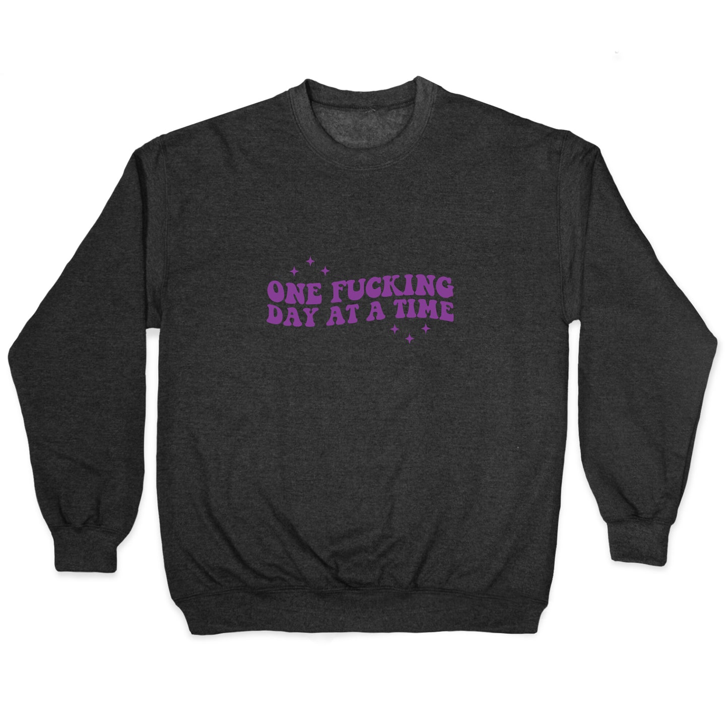 One Fucking Day At A Time Crewneck Sweatshirt