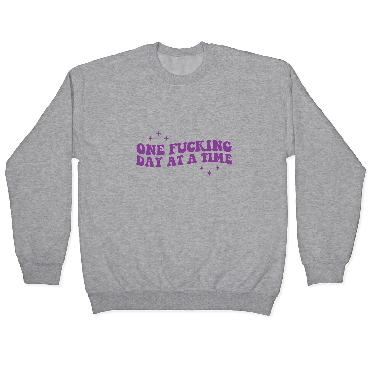 One Fucking Day At A Time Crewneck Sweatshirt