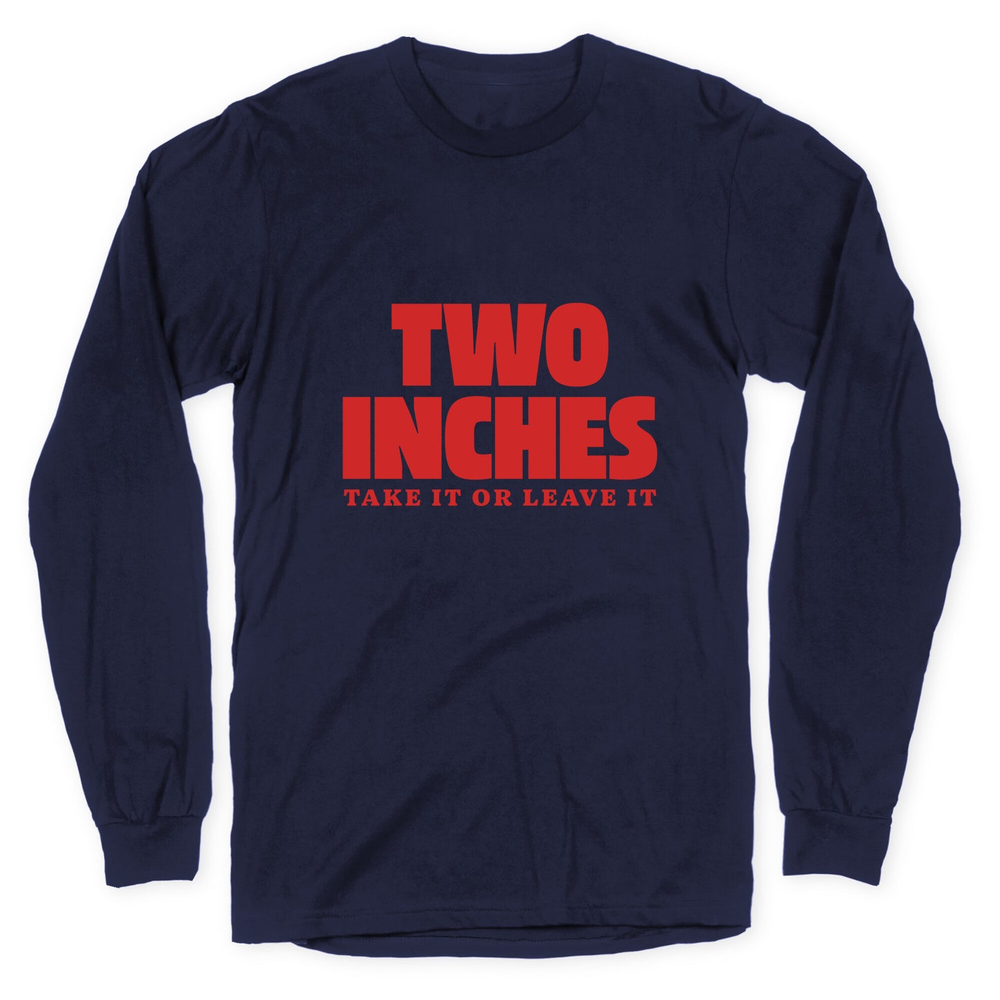 Two Inches Take It Or Leave It Longsleeve Tee
