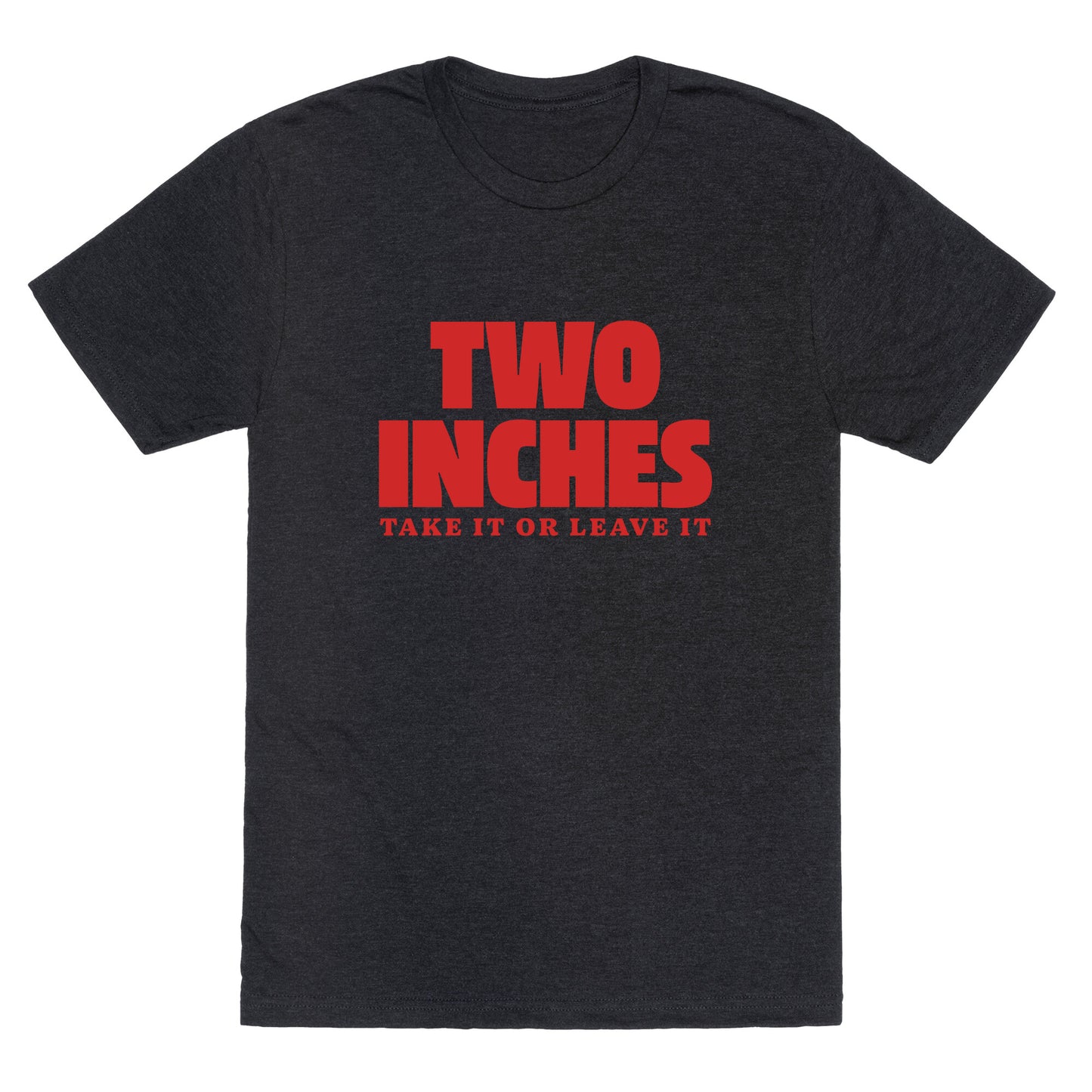 Two Inches Take It Or Leave It Unisex Triblend Tee