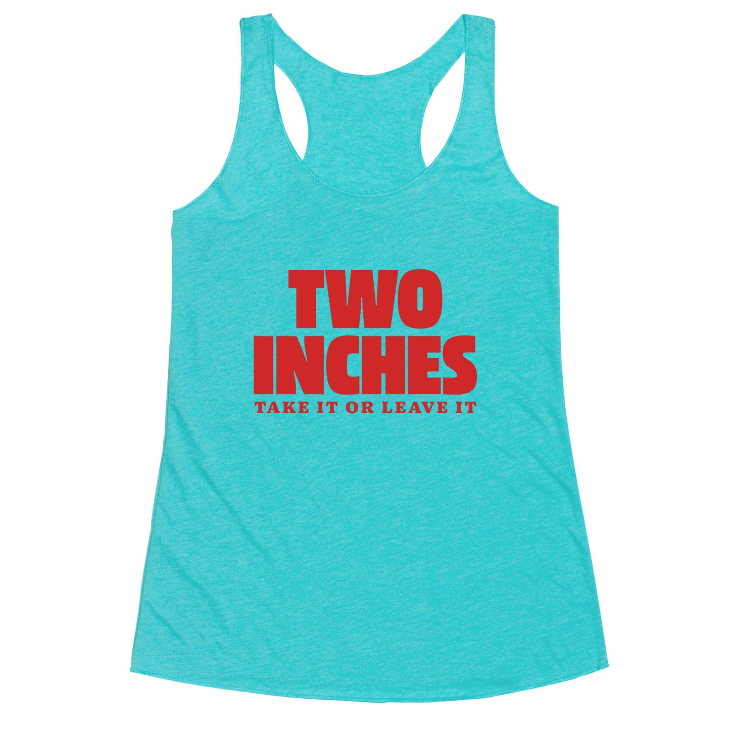 Two Inches Take It Or Leave It Racerback Tank