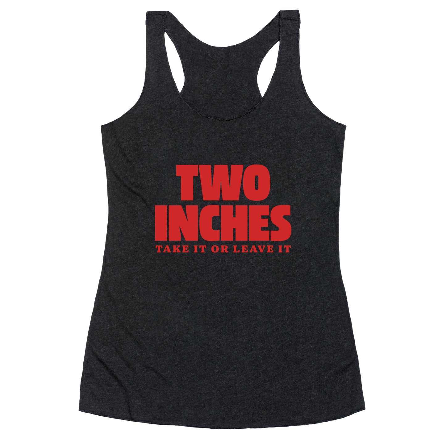 Two Inches Take It Or Leave It Racerback Tank