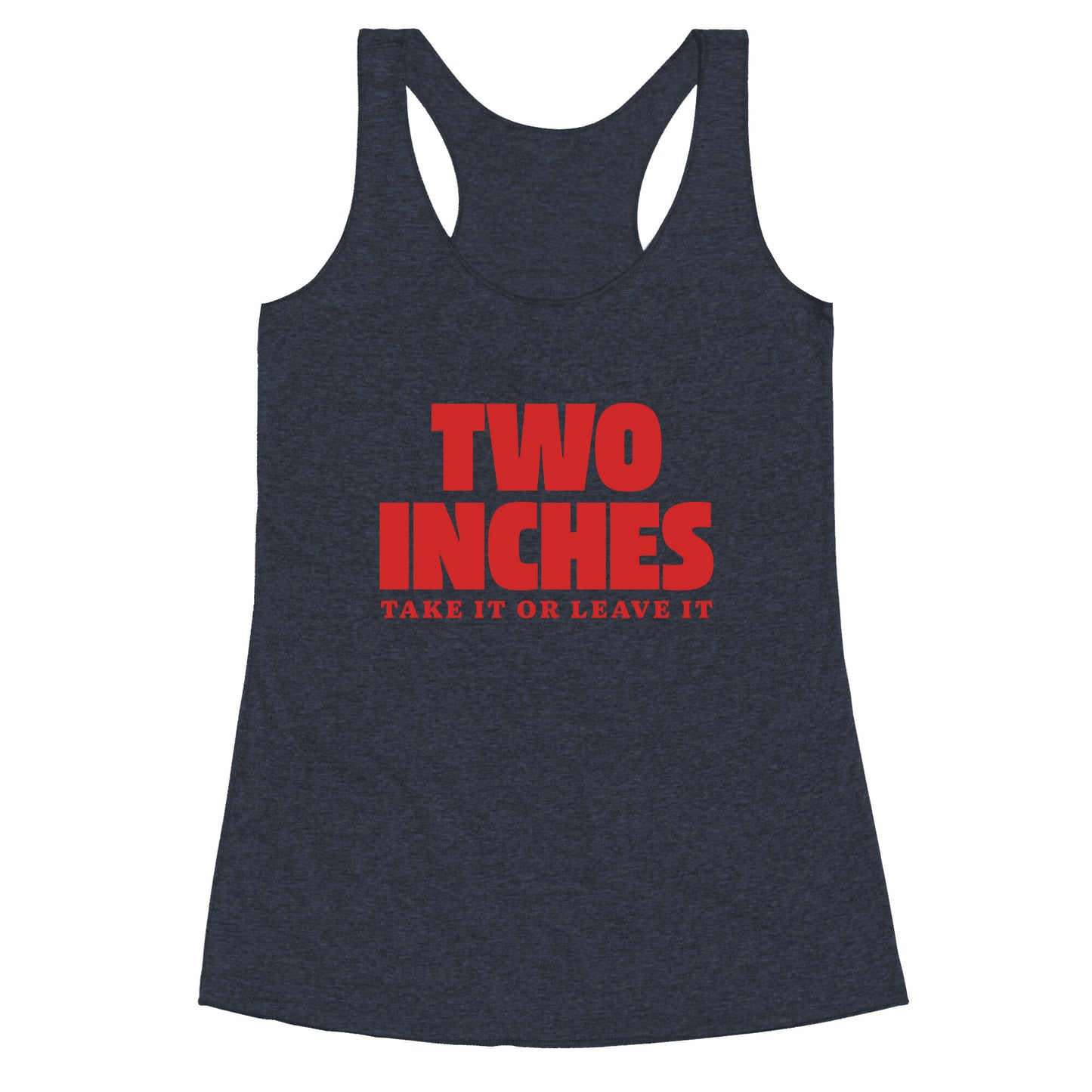 Two Inches Take It Or Leave It Racerback Tank