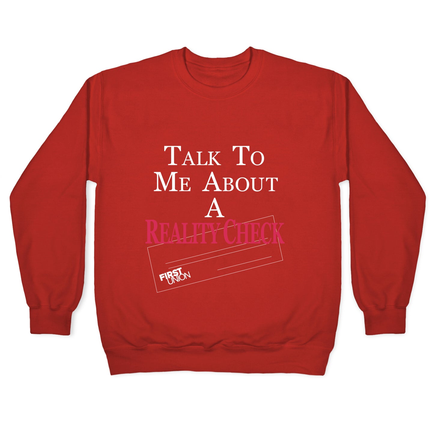 Talk To Me About A Reality Check Crewneck Sweatshirt